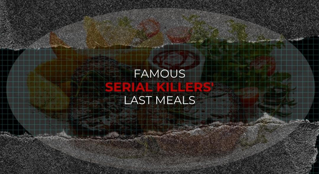 Famous Serial Killer's Last Meals